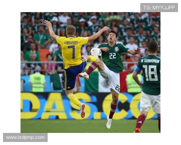 墨西哥对瑞典精彩对决直播全程回顾与分析